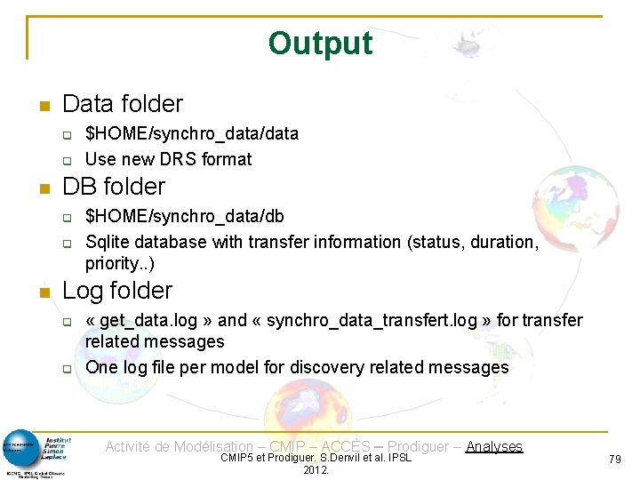Output Data folder DB folder $HOME/synchro_data/data Use new DRS format $HOME/synchro_data/db Sqlite database with
