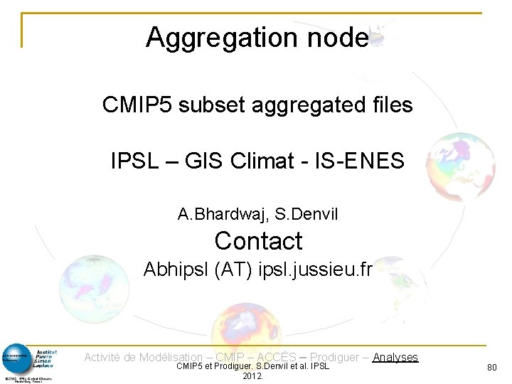 Aggregation node CMIP 5 subset aggregated files IPSL – GIS Climat - IS-ENES A.