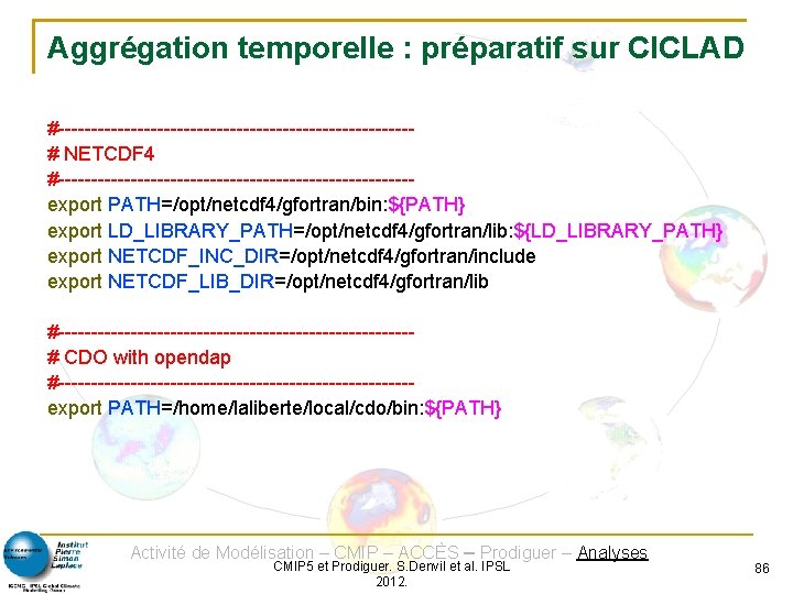 Aggrégation temporelle : préparatif sur CICLAD #---------------------------# NETCDF 4 #---------------------------export PATH=/opt/netcdf 4/gfortran/bin: ${PATH} export