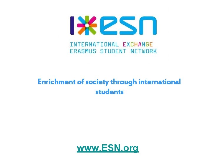 Enrichment of society through international students www. ESN. org 