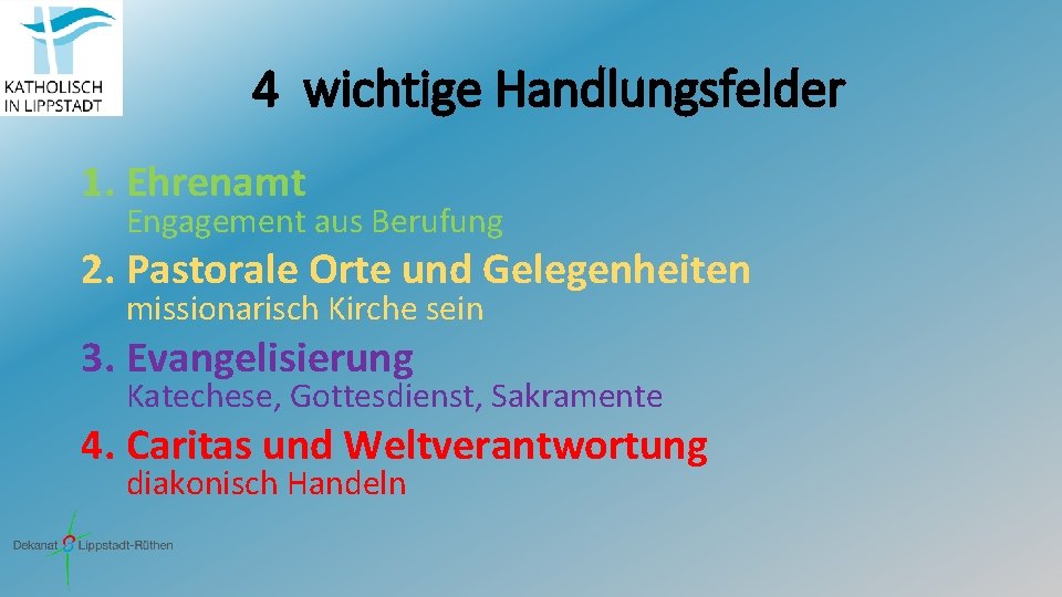 4 wichtige Handlungsfelder 1. Ehrenamt Engagement aus Berufung 2. Pastorale Orte und Gelegenheiten missionarisch