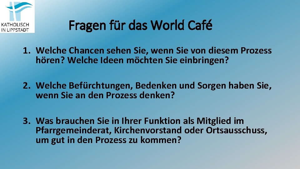 Fragen für das World Café 1. Welche Chancen sehen Sie, wenn Sie von diesem