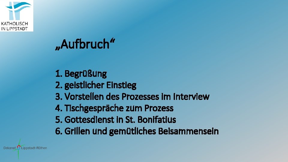 „Aufbruch“ 1. Begrüßung 2. geistlicher Einstieg 3. Vorstellen des Prozesses im Interview 4. Tischgespräche