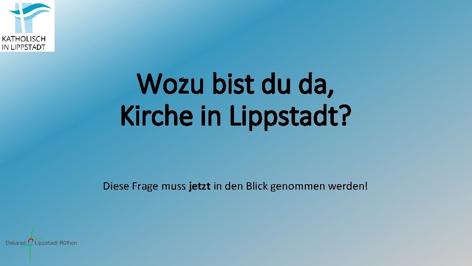 Wozu bist du da, Kirche in Lippstadt? Diese Frage muss jetzt in den Blick