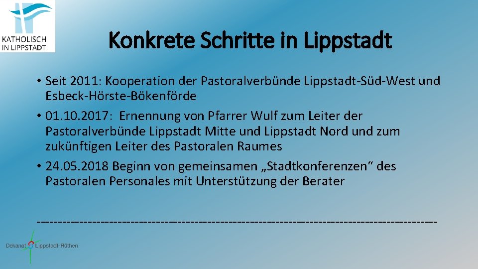 Konkrete Schritte in Lippstadt • Seit 2011: Kooperation der Pastoralverbünde Lippstadt-Süd-West und Esbeck-Hörste-Bökenförde •