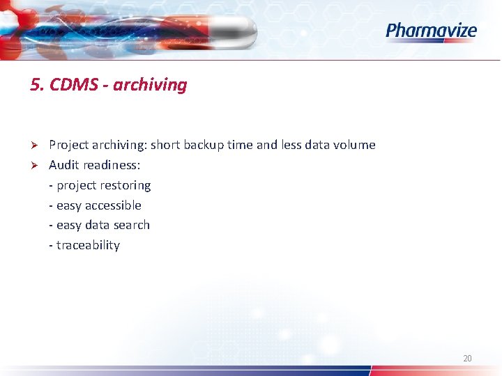 5. CDMS - archiving Ø Ø Project archiving: short backup time and less data