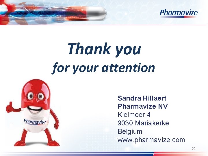 Thank you for your attention Sandra Hillaert Pharmavize NV Kleimoer 4 9030 Mariakerke Belgium