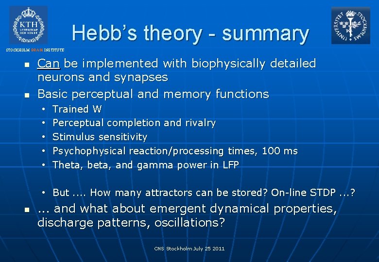 Hebb’s theory - summary STOCKHOLM BRAIN INSTITUTE n n Can be implemented with biophysically