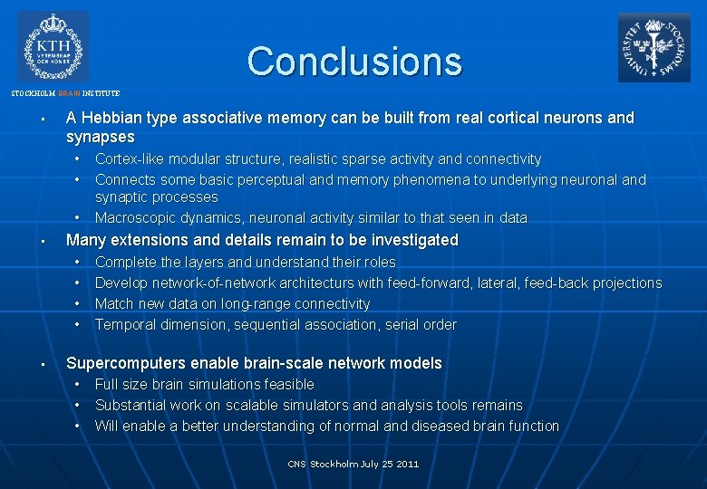 Conclusions STOCKHOLM BRAIN INSTITUTE • A Hebbian type associative memory can be built from