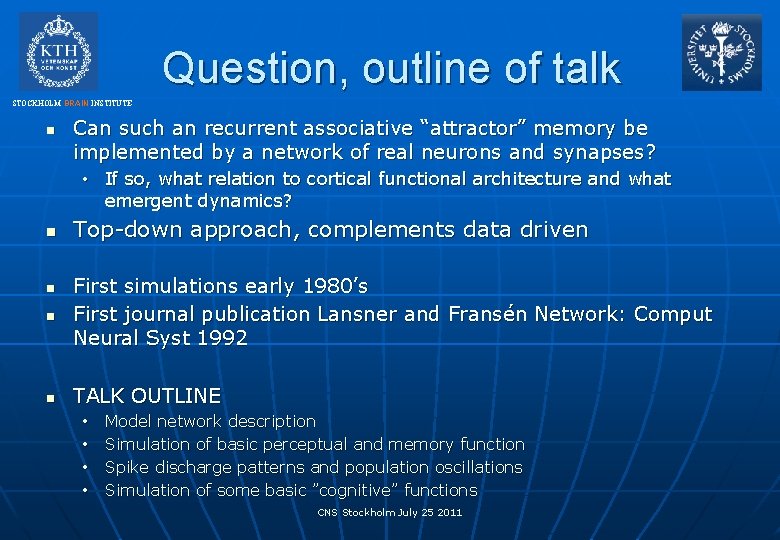 Question, outline of talk STOCKHOLM BRAIN INSTITUTE n Can such an recurrent associative “attractor”