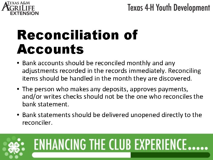 Reconciliation of Accounts • Bank accounts should be reconciled monthly and any adjustments recorded