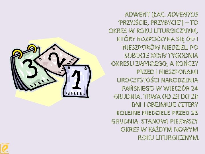 ADWENT (ŁAC. ADVENTUS ‘PRZYJŚCIE, PRZYBYCIE’) – TO OKRES W ROKU LITURGICZNYM, KTÓRY ROZPOCZYNA SIĘ