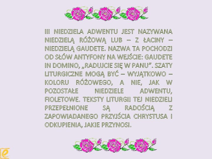 III NIEDZIELA ADWENTU JEST NAZYWANA NIEDZIELĄ RÓŻOWĄ LUB – Z ŁACINY – NIEDZIELĄ GAUDETE.