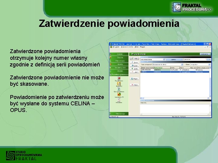 Zatwierdzenie powiadomienia Zatwierdzone powiadomienia otrzymuje kolejny numer własny zgodnie z definicją serii powiadomień Zatwierdzone