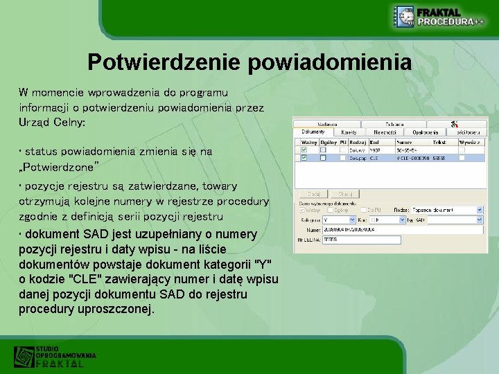 Potwierdzenie powiadomienia W momencie wprowadzenia do programu informacji o potwierdzeniu powiadomienia przez Urząd Celny: