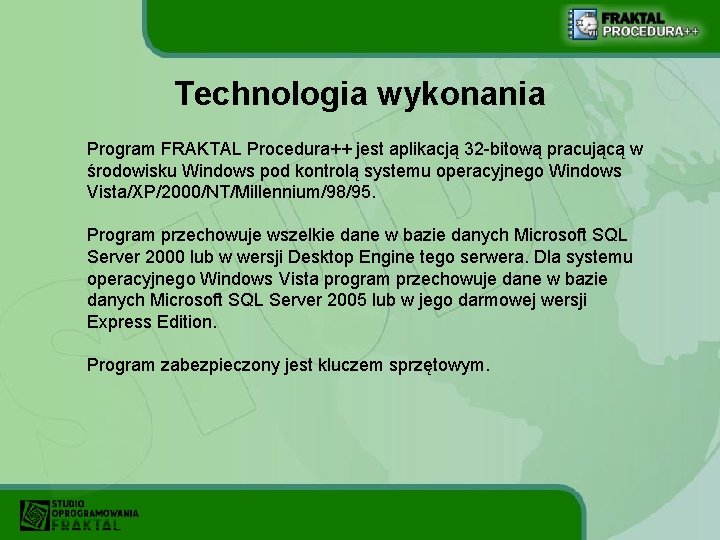 Technologia wykonania Program FRAKTAL Procedura++ jest aplikacją 32 -bitową pracującą w środowisku Windows pod