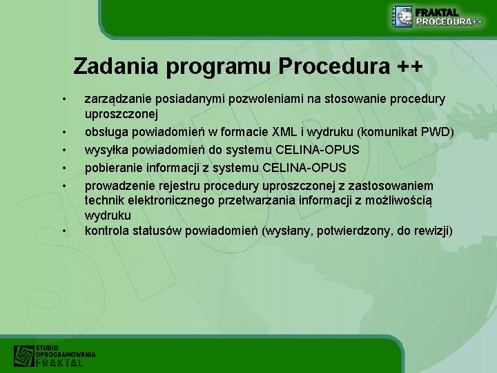 Zadania programu Procedura ++ • • • zarządzanie posiadanymi pozwoleniami na stosowanie procedury uproszczonej