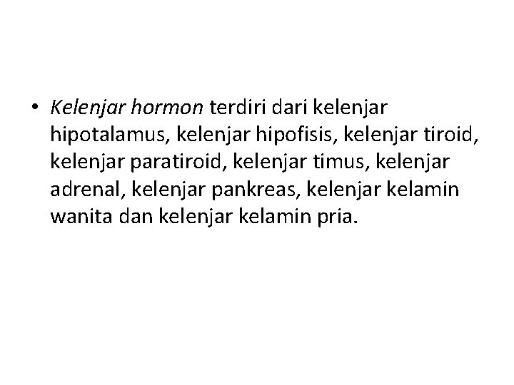  • Kelenjar hormon terdiri dari kelenjar hipotalamus, kelenjar hipofisis, kelenjar tiroid, kelenjar paratiroid,