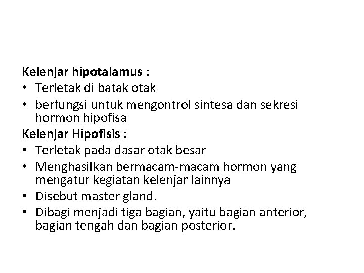 Kelenjar hipotalamus : • Terletak di batak otak • berfungsi untuk mengontrol sintesa dan