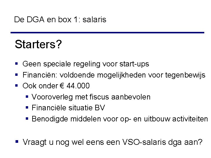 De DGA en box 1: salaris Starters? § Geen speciale regeling voor start-ups §