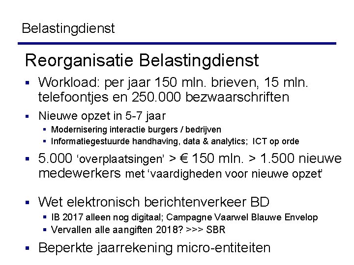 Belastingdienst Reorganisatie Belastingdienst § Workload: per jaar 150 mln. brieven, 15 mln. telefoontjes en