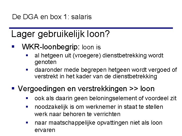 De DGA en box 1: salaris Lager gebruikelijk loon? § WKR-loonbegrip: loon is §