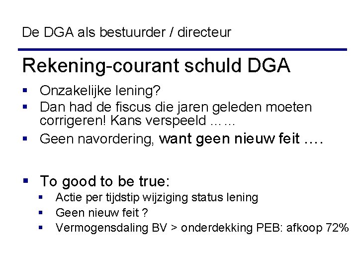 De DGA als bestuurder / directeur Rekening-courant schuld DGA § Onzakelijke lening? § Dan