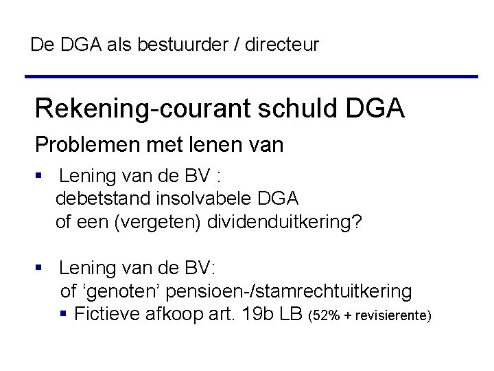 De DGA als bestuurder / directeur Rekening-courant schuld DGA Problemen met lenen van §
