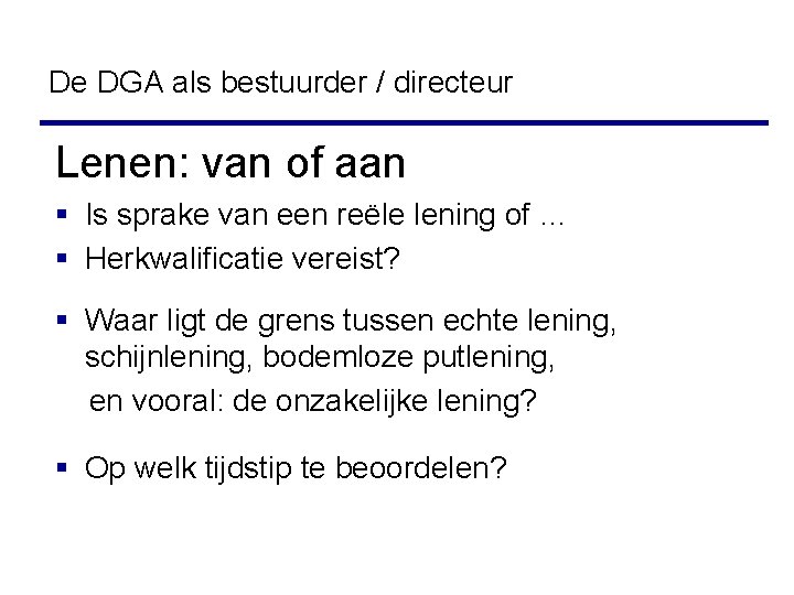 De DGA als bestuurder / directeur Lenen: van of aan § Is sprake van