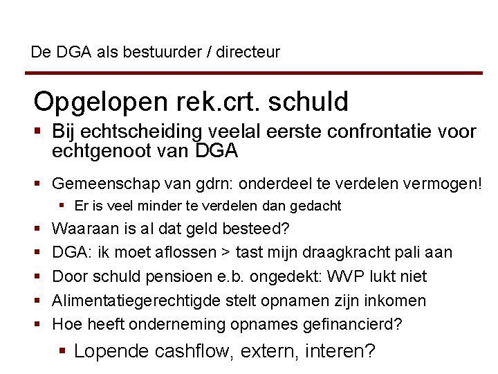 De DGA als bestuurder / directeur Opgelopen rek. crt. schuld § Bij echtscheiding veelal