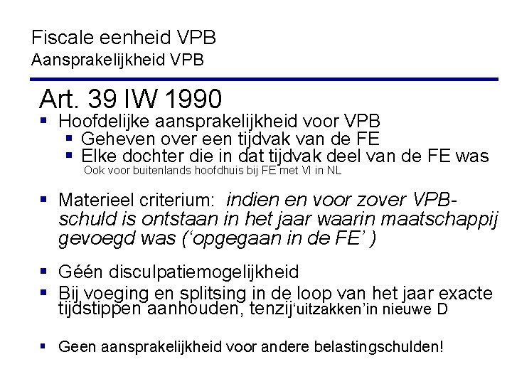 Fiscale eenheid VPB Aansprakelijkheid VPB Art. 39 IW 1990 § Hoofdelijke aansprakelijkheid voor VPB