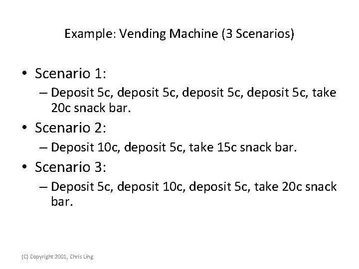 Example: Vending Machine (3 Scenarios) • Scenario 1: – Deposit 5 c, deposit 5