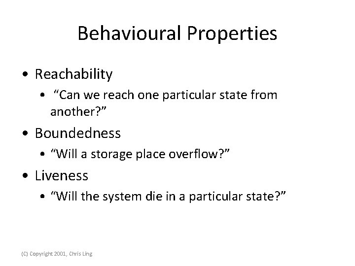 Behavioural Properties • Reachability • “Can we reach one particular state from another? ”