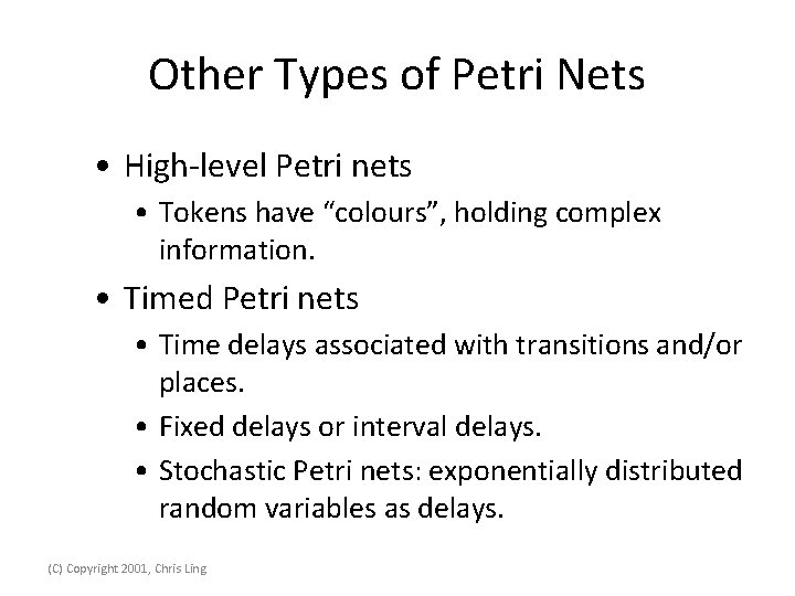 Other Types of Petri Nets • High-level Petri nets • Tokens have “colours”, holding