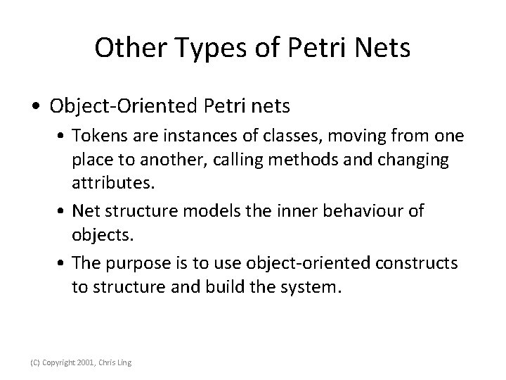 Other Types of Petri Nets • Object-Oriented Petri nets • Tokens are instances of