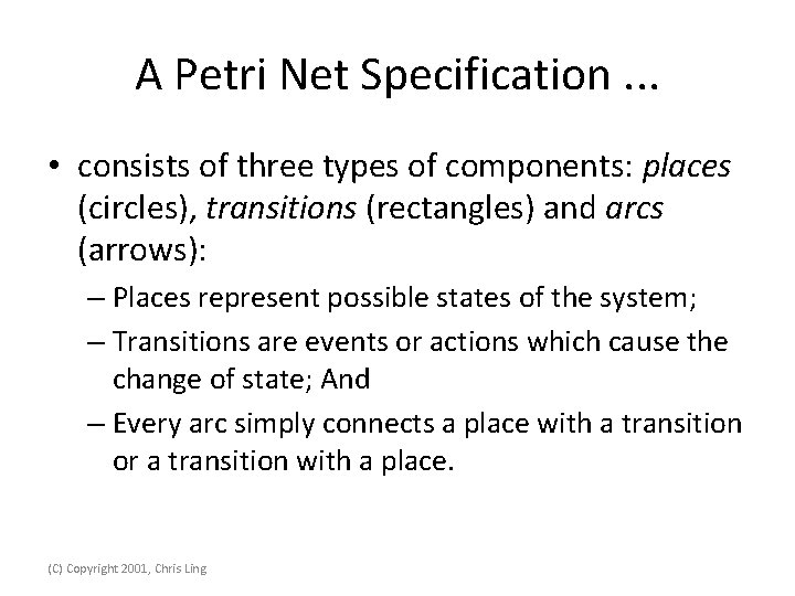 A Petri Net Specification. . . • consists of three types of components: places