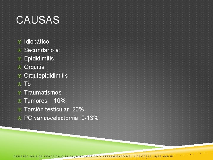 CAUSAS Idiopático Secundario a: Epididimitis Orquiepididimitis Tb Traumatismos Tumores 10% Torsión testicular 20% PO