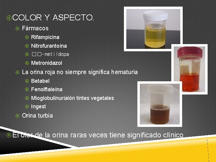  COLOR Y ASPECTO. Fármacos Rifampicina Nitrofurantoína ��-metildopa Metronidazol La orina roja no siempre