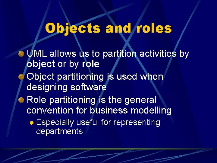 Objects and roles UML allows us to partition activities by object or by role