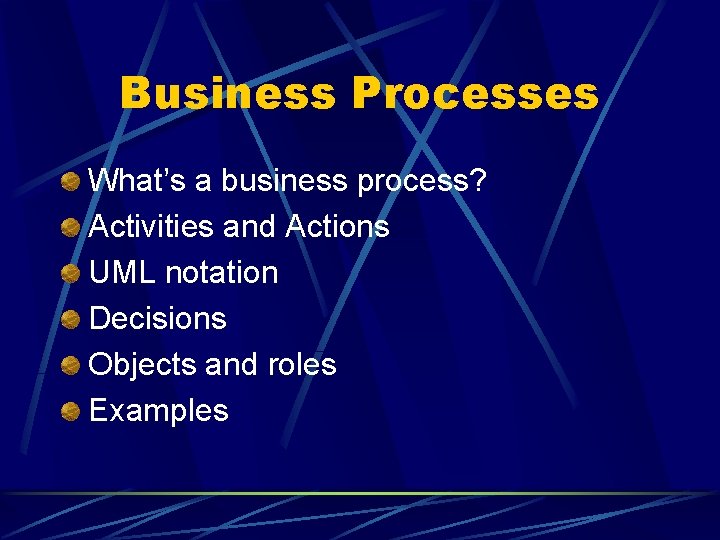 Business Processes What’s a business process? Activities and Actions UML notation Decisions Objects and