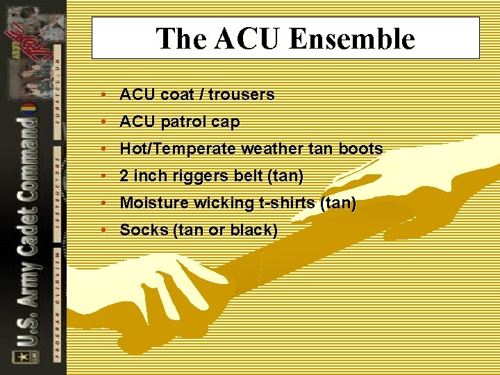 The ACU Ensemble • ACU coat / trousers • ACU patrol cap • Hot/Temperate