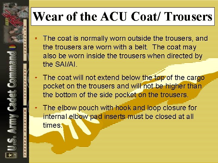 Wear of the ACU Coat/ Trousers • The coat is normally worn outside the