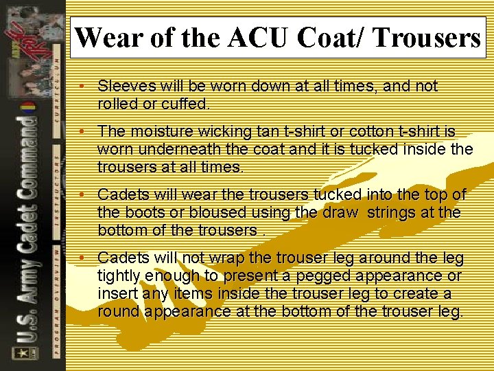 Wear of the ACU Coat/ Trousers • Sleeves will be worn down at all