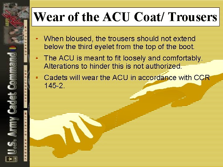 Wear of the ACU Coat/ Trousers • When bloused, the trousers should not extend