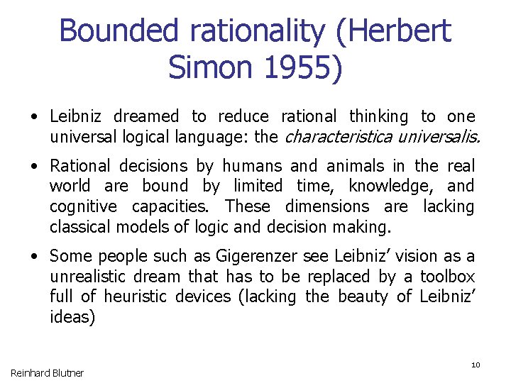 Bounded rationality (Herbert Simon 1955) • Leibniz dreamed to reduce rational thinking to one