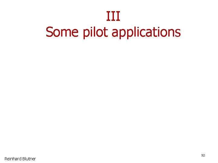III Some pilot applications Reinhard Blutner 32 