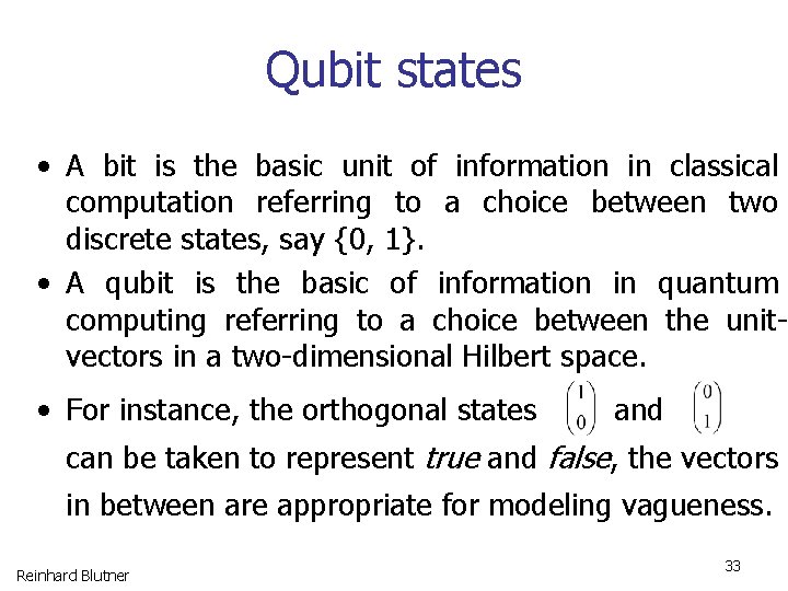 Qubit states • A bit is the basic unit of information in classical computation