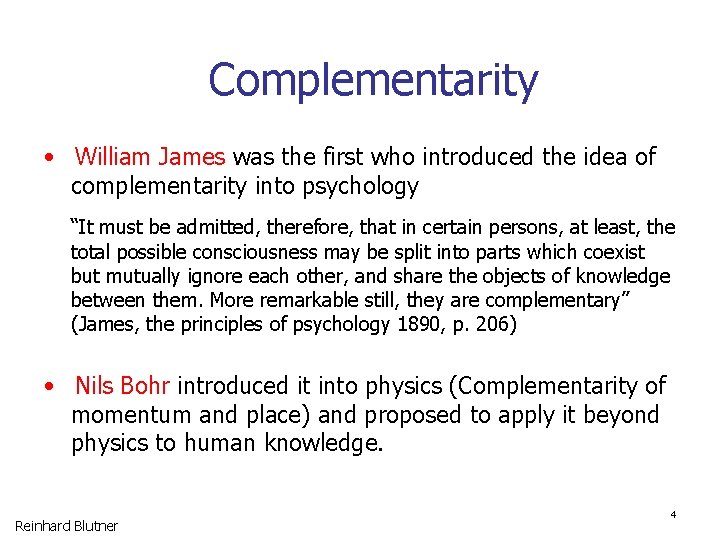 Complementarity • William James was the first who introduced the idea of complementarity into