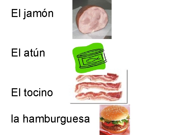 El jamón El atún El tocino la hamburguesa 