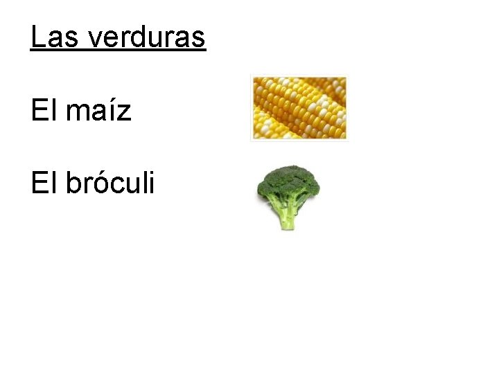 Las verduras El maíz El bróculi 